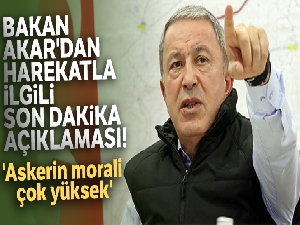 Bakan Akar'dan harekatla ilgili yeni açıklama! 'Askerin morali çok yüksek'
