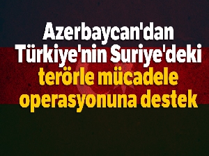 Azerbaycan'dan, Türkiye'nin Suriye'deki terörle mücadele operasyonuna destek