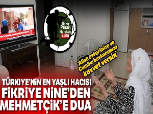 En yaşlı hacı Fikriye nineden Mehmetçik'e dua