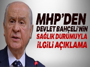 MHP'den Devlet Bahçeli'nin sağlık durumuyla ilgili açıklama