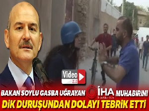 İçişleri Bakanı Soylu, dik duruşundan dolayı İHA muhabirini tebrik etti