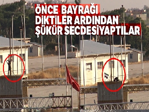 Önce SMO bayrağını diktiler ardından şükür secdesi yaptılar