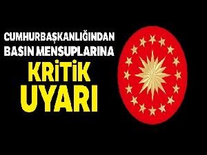 Cumhurbaşkanlığından basın mensuplarına kritik uyarı