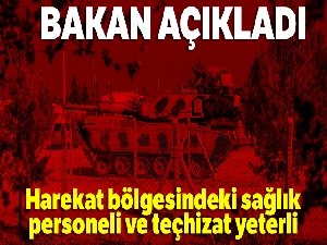 Harekat bölgesindeki sağlık personeli ve teçhizat yeterli