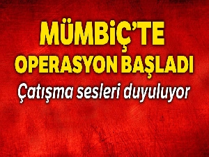 Mümbiç'te operasyon başladı
