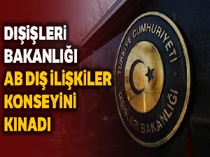 Dışişleri Bakanlığı, AB Dış İlişkiler Konseyi'nde alınan kararları kınadı