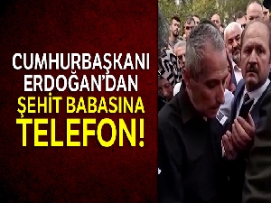 Cumhurbaşkanı Erdoğan, şehit babasını aradı