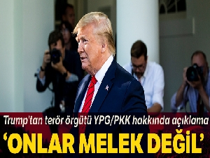 Trump'tan YPG/PKK'ya: 'Onlar melek değil'