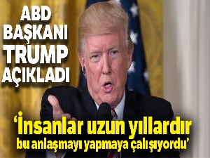 ABD Başkanı Trump: “İnsanlar uzun yıllardır bu anlaşmayı yapmaya çalışıyordu“