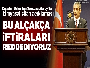 Dışişleri Bakanlığı Sözcüsü Aksoy'dan kimyasal silah açıklaması