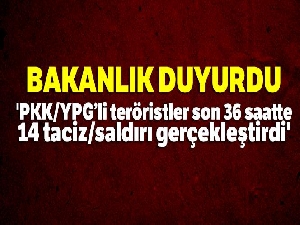 MSB: 'PKK/YPG'li teröristler son 36 saatte 14 taciz/saldırı gerçekleştirdi'