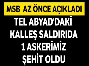 MSB'den son dakika açıklaması, Tel Abyad'da 1 askerimiz şehit oldu