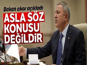 Bakan Akar: 'TSK olarak normalin dışında güç kullanmamız asla söz konusu değildir'