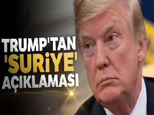 ABD Başkanı Trump'tan 'Suriye' açıklaması
