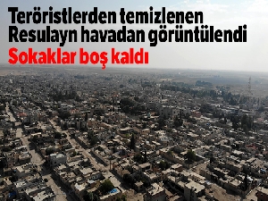 Teröristlerden temizlenen Resulayn havadan görüntülendi