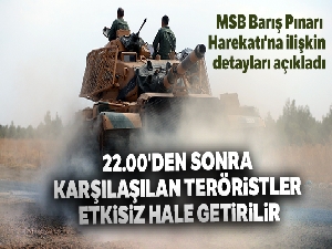 MSB Barış Pınarı Harekatı'na ilişkin detayları açıkladı!