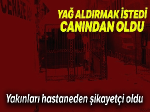 Yağ aldırma ameliyatında bağırsağı delindiği iddia edilen adam hayatını kaybetti