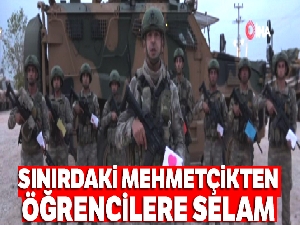 Sınırdaki Mehmetçikten öğrencilere selam