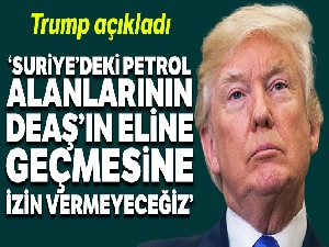 ABD Başkanı Trump'tan Suriye'deki petrol alanları açıklaması