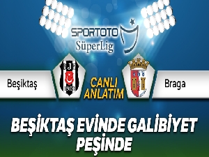 Beşiktaş Braga Canlı Anlatım