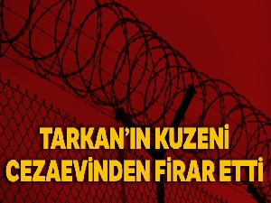 Tarkan'ın kuzeni cezaevinden firar etti