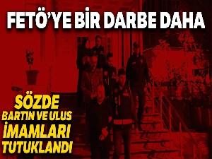 FETÖ'nün Bartın ve Ulus imamları tutuklandı