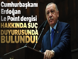 Cumhurbaşkanı Erdoğan, Le Point dergisi hakkında suç duyurusunda bulundu