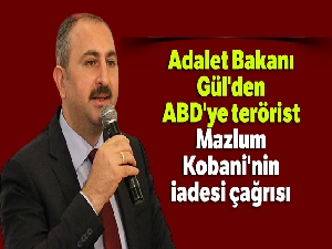 Adalet Bakanı Gül'den ABD'ye terörist Mazlum Kobani'nin iadesi çağrısı