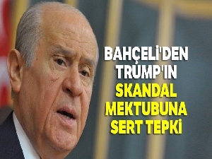 Bahçeli'den Trump'ın skandal mektubuna sert tepki