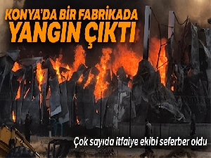 Konya'da fabrika yangını