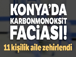 Konya'da 11 kişilik aile karbonmonoksit gazından zehirlendi