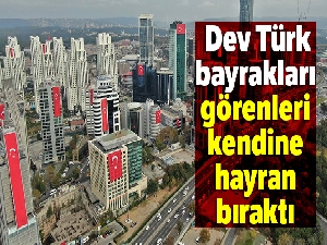 Dev Türk bayrakları ile giydirilen gökdelenler havadan görüntülendi