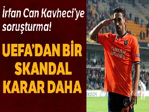 UEFA'dan İrfan Can Kahveci'ye soruşturma