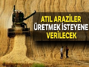 Atıl araziler üretmek isteyene verilecek