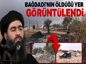 Bağdadi'nin öldüğü yer görüntülendi