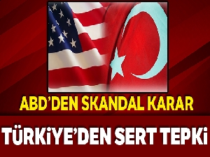 ABD'den skandal karar! Türkiye'den çok sert tepki
