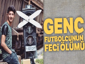 Genç futbolcunun feci ölümü