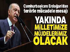 Cumhurbaşkanı Erdoğan: 'Yakında milletimize müjdelerimiz olacak'