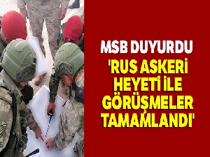 MSB: 'Rus Askeri Heyeti ile görüşmeler tamamlandı'