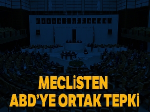 TBMM'den ABD Temsilciler Meclisi'nin kararlarına kınama