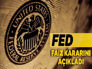 Fed faiz kararını açıkladı