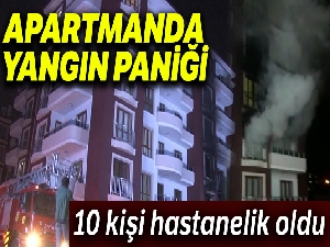 Apartmanda yangın paniği: 10 kişi hastanelik oldu
