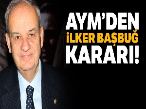 Anayasa Mahkemesinden İlker Başbuğ kararı