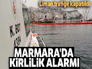 Marmara'da kirlilik alarmı...Liman trafiğe kapatıldı