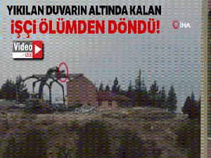 Yıkılan duvarın altında kalan işçi ölümden döndü