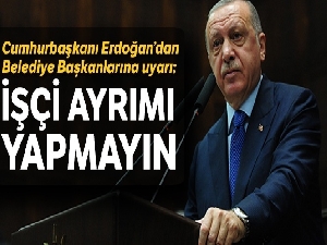 Cumhurbaşkanı Erdoğan'dan uyarı: İşçilere sendika ayrımı yapmayın