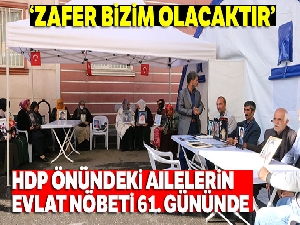 HDP önündeki ailelerin evlat nöbeti 61'inci gününde