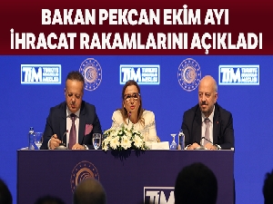 Bakan Pekcan 2019 ‘Ekim Ayı İhracat' rakamlarını açıkladı