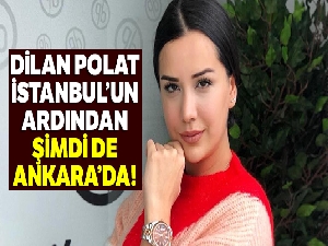 Dilan Polat İstanbul'un ardından şimdi de Ankara'da!