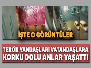 Terör yandaşları vatandaşlara korku dolu anlar yaşattı